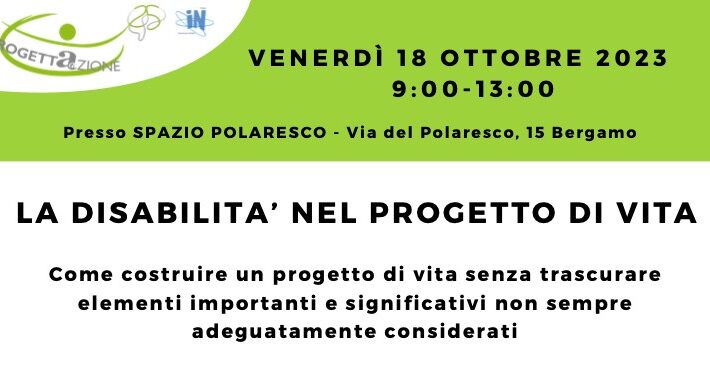 La Disabilità nel Progetto di Vita: 18 ottobre 2024, presso lo Spazio Polaresco di Bergamo